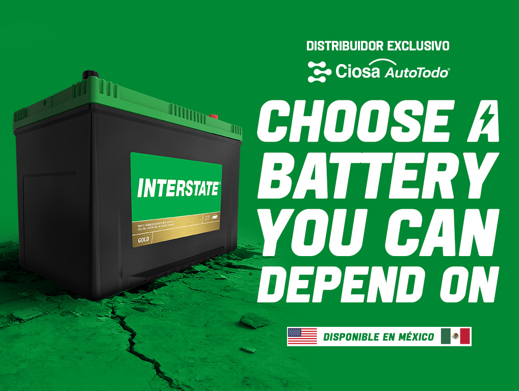 Interstate car battery on a green background with English headline “Choose A Battery You Can Depend On,” alongside logos for Ciosa AutoTodo as exclusive distributor and a badge indicating availability in Mexico.